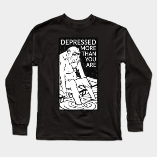 Depressed more than you are Long Sleeve T-Shirt